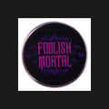 Foolish Mortal Enamel Pin